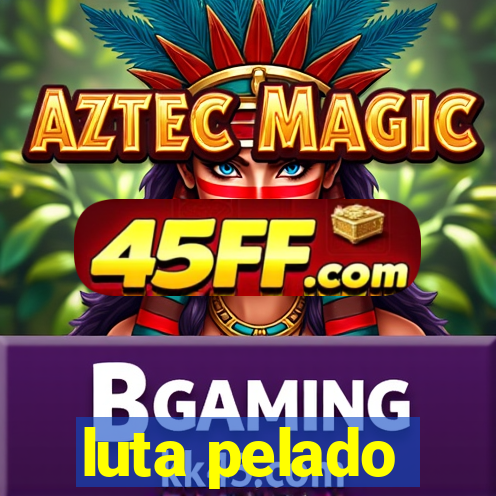 luta pelado